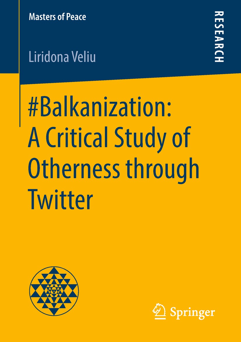 Titlebook: #Balkanization: A Critical Study of Otherness through Twitter; Liridona Veliu Book 2018 The Editor(s) (if applicable) and The Author(s), u Titlebook: #Balkanization: A Critical Study of Otherness through Twitter; Liridona Veliu Book 2018 The Editor(s) (if applicable) and The Author(s), u