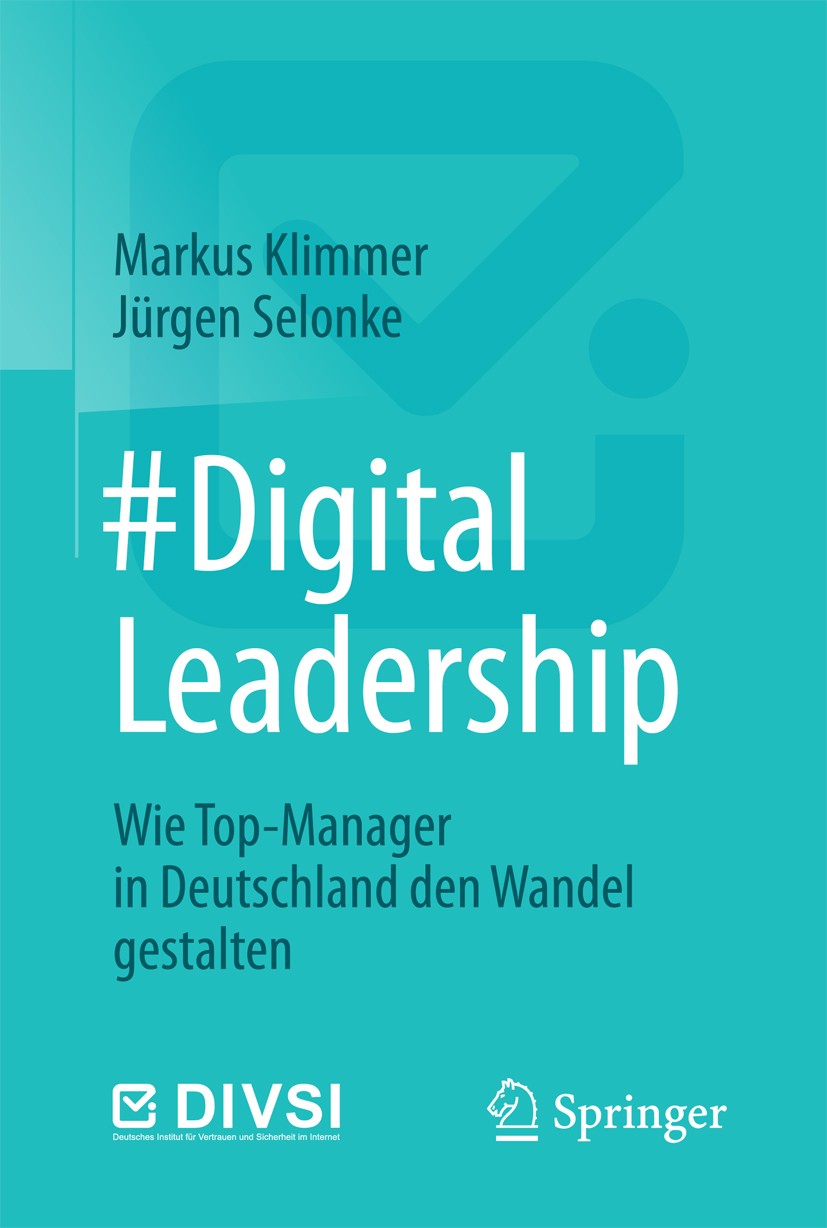 Titlebook: #DigitalLeadership; Wie Top-Manager in D Markus Klimmer,Jürgen Selonke Book 2017 Springer-Verlag Berlin Heidelberg 2017 Digitalisierung.Füh Titlebook: #DigitalLeadership; Wie Top-Manager in D Markus Klimmer,Jürgen Selonke Book 2017 Springer-Verlag Berlin Heidelberg 2017 Digitalisierung.Füh