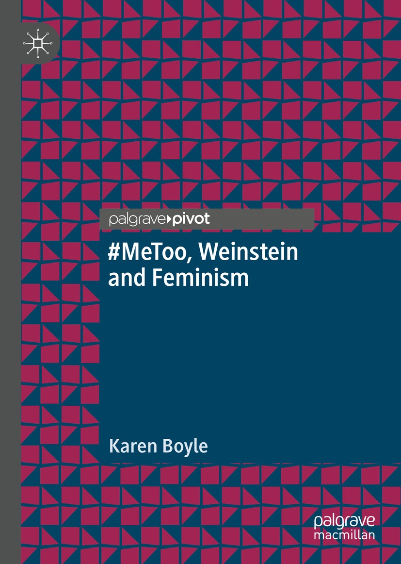 Titlebook: #MeToo, Weinstein and Feminism; Karen Boyle Book 20191st edition The Editor(s) (if applicable) and The Author(s), under exclusive license Titlebook: #MeToo, Weinstein and Feminism; Karen Boyle Book 20191st edition The Editor(s) (if applicable) and The Author(s), under exclusive license