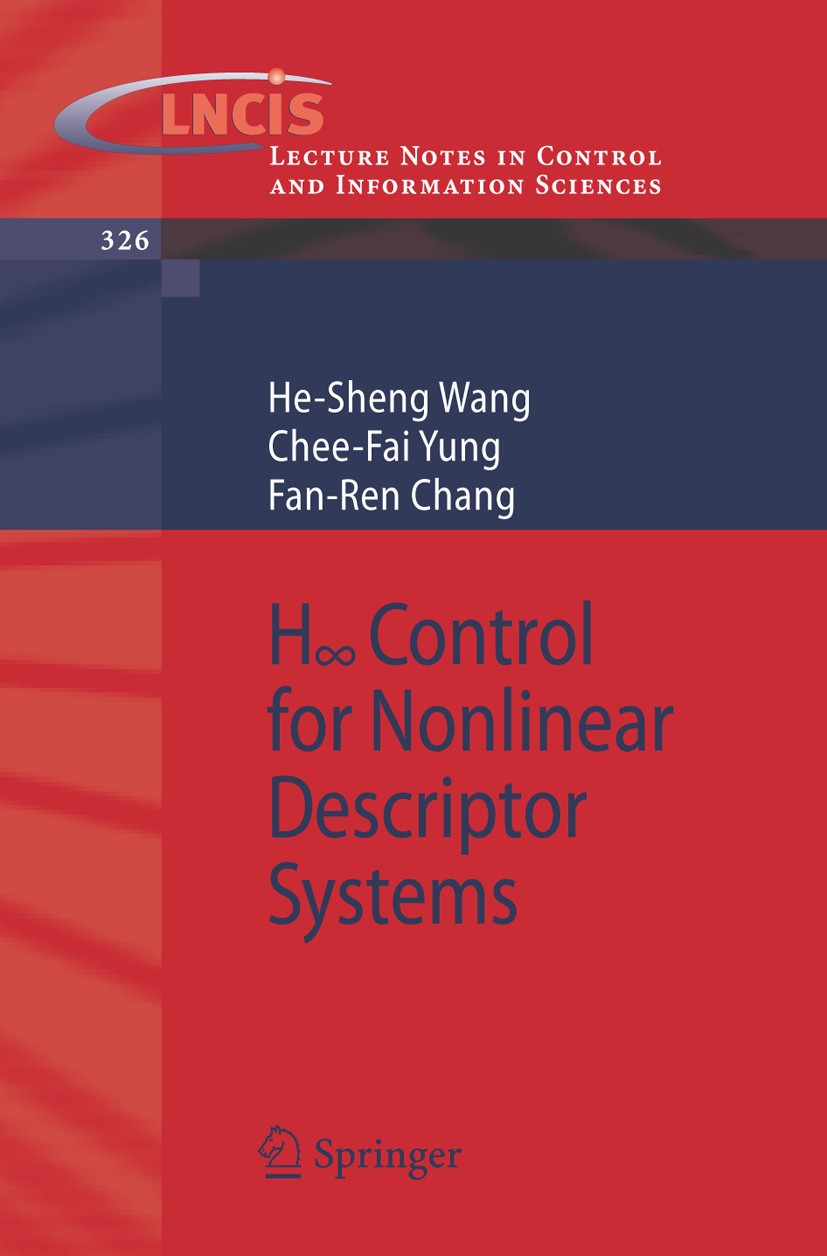 Titlebook: H-infinity Control for Nonlinear Descriptor Systems; He-Sheng Wang,Chee-Fai Yung,Fan-Ren Chang Book 2006 Springer-Verlag London 2006 Behav Titlebook: H-infinity Control for Nonlinear Descriptor Systems; He-Sheng Wang,Chee-Fai Yung,Fan-Ren Chang Book 2006 Springer-Verlag London 2006 Behav
