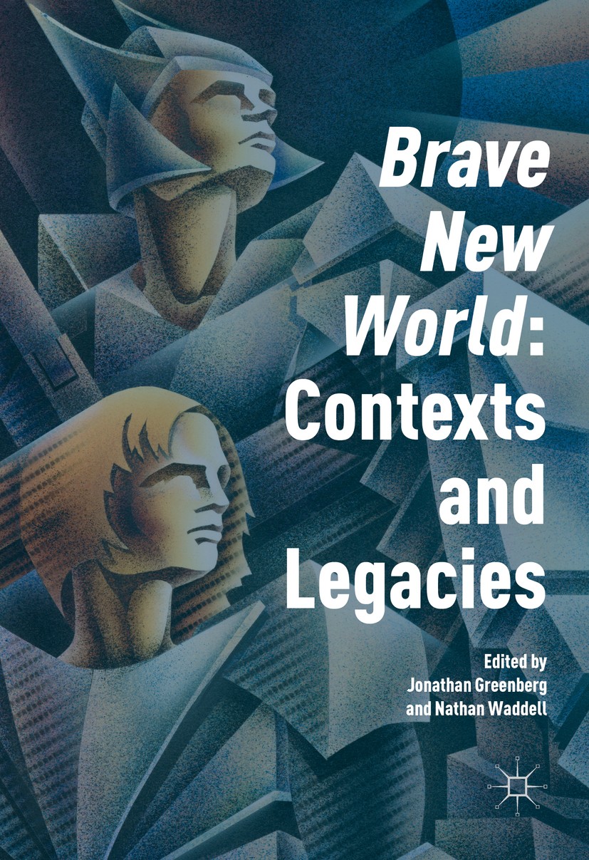 Titlebook: ‘Brave New World‘: Contexts and Legacies; Jonathan Greenberg,Nathan Waddell Book 2016 The Editor(s) (if applicable) and The Author(s) 2016 Titlebook: ‘Brave New World‘: Contexts and Legacies; Jonathan Greenberg,Nathan Waddell Book 2016 The Editor(s) (if applicable) and The Author(s) 2016
