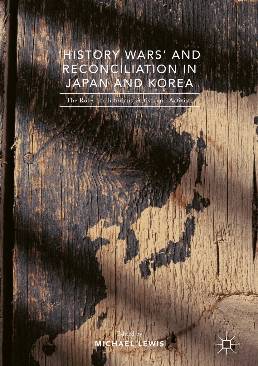 Titlebook: ‘History Wars‘ and Reconciliation in Japan and Korea; The Roles of Histori Michael Lewis Book 2017 The Editor(s) (if applicable) and The Au Titlebook: ‘History Wars‘ and Reconciliation in Japan and Korea; The Roles of Histori Michael Lewis Book 2017 The Editor(s) (if applicable) and The Au