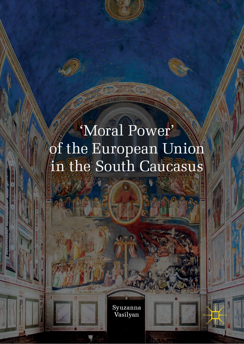 Titlebook: ‘Moral Power‘ of the European Union in the South Caucasus; Syuzanna Vasilyan Book 2020 The Editor(s) (if applicable) and The Author(s) 202 Titlebook: ‘Moral Power‘ of the European Union in the South Caucasus; Syuzanna Vasilyan Book 2020 The Editor(s) (if applicable) and The Author(s) 202