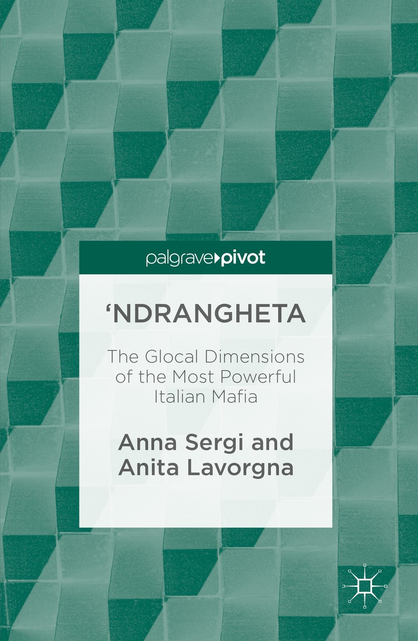 Titlebook: ‘Ndrangheta; The Glocal Dimension Anna Sergi,Anita Lavorgna Book 2016 The Editor(s) (if applicable) and The Author(s) 2016 Criminology.Ital Titlebook: ‘Ndrangheta; The Glocal Dimension Anna Sergi,Anita Lavorgna Book 2016 The Editor(s) (if applicable) and The Author(s) 2016 Criminology.Ital