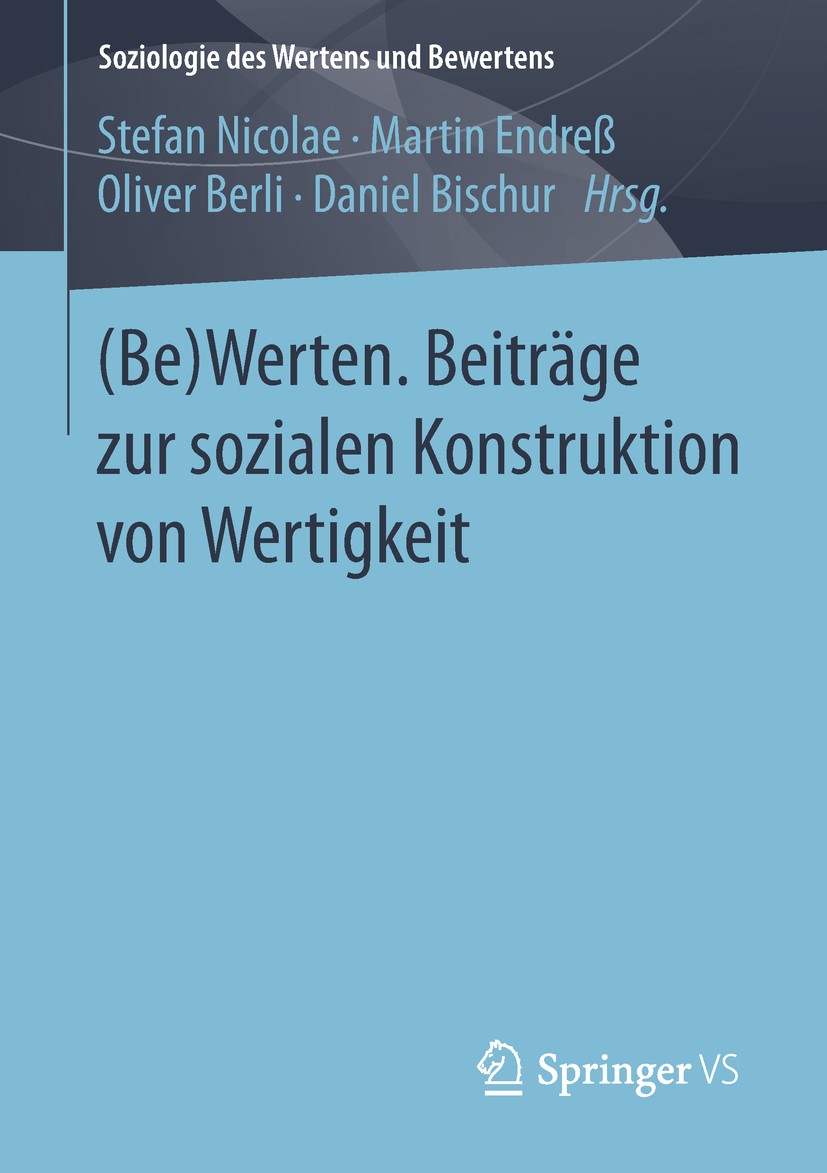 Titlebook: (Be)Werten. Beiträge zur sozialen Konstruktion von Wertigkeit; Stefan Nicolae,Martin Endreß,Daniel Bischur Book 2019 Springer Fachmedien W Titlebook: (Be)Werten. Beiträge zur sozialen Konstruktion von Wertigkeit; Stefan Nicolae,Martin Endreß,Daniel Bischur Book 2019 Springer Fachmedien W