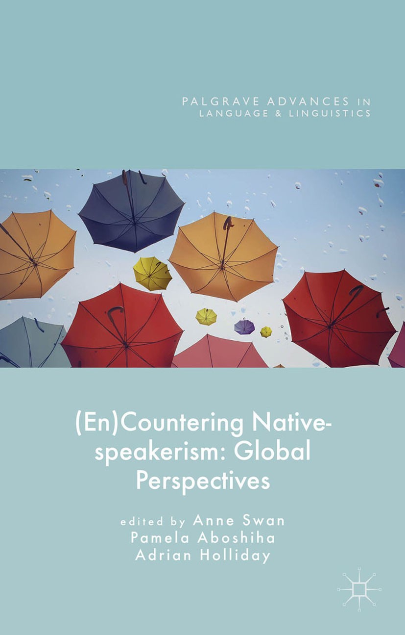 Titlebook: (En)Countering Native-speakerism; Global Perspectives Anne Swan,Pamela Aboshiha,Adrian Holliday Book 2015 The Editor(s) 2015 TESOL.ELT.Engl Titlebook: (En)Countering Native-speakerism; Global Perspectives Anne Swan,Pamela Aboshiha,Adrian Holliday Book 2015 The Editor(s) 2015 TESOL.ELT.Engl