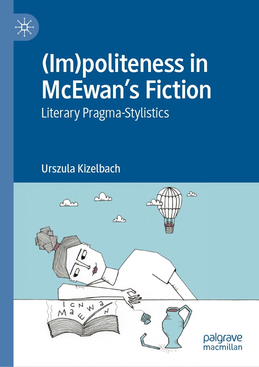 Titlebook: (Im)politeness in McEwan’s Fiction; Literary Pragma-Styl Urszula Kizelbach Book 2023 The Editor(s) (if applicable) and The Author(s), under Titlebook: (Im)politeness in McEwan’s Fiction; Literary Pragma-Styl Urszula Kizelbach Book 2023 The Editor(s) (if applicable) and The Author(s), under