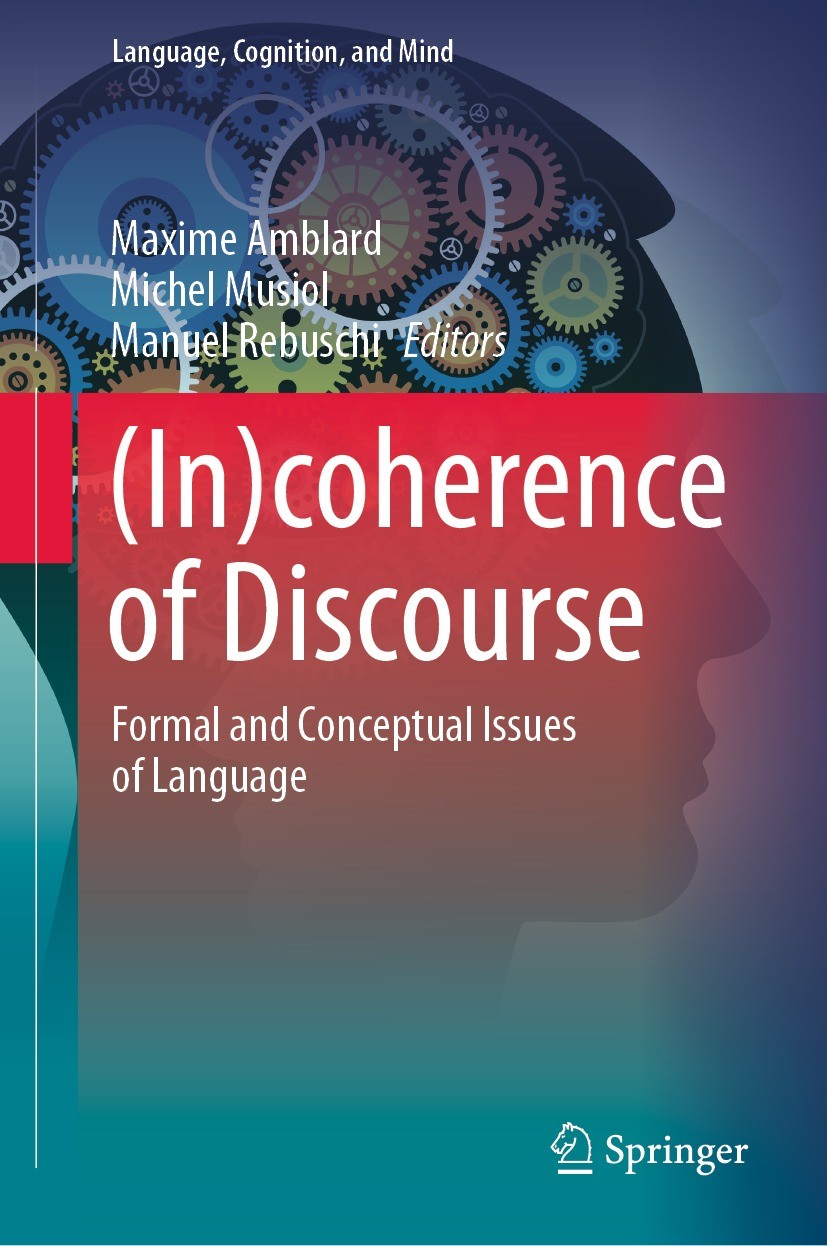 Titlebook: (In)coherence of Discourse; Formal and Conceptua Maxime Amblard,Michel Musiol,Manuel Rebuschi Book 2021 The Editor(s) (if applicable) and T Titlebook: (In)coherence of Discourse; Formal and Conceptua Maxime Amblard,Michel Musiol,Manuel Rebuschi Book 2021 The Editor(s) (if applicable) and T