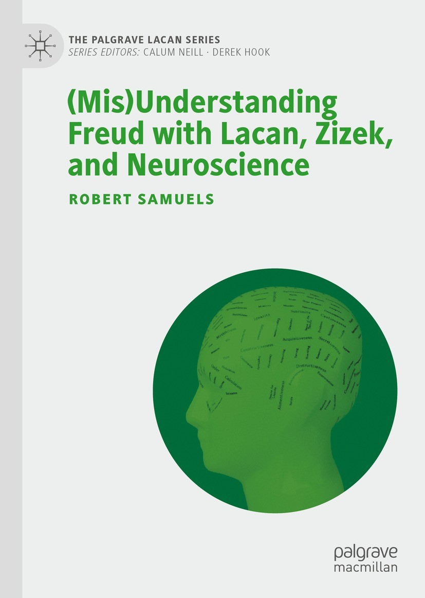 Titlebook: (Mis)Understanding Freud with Lacan, Zizek, and Neuroscience; Robert Samuels Book 2022 The Editor(s) (if applicable) and The Author(s), un Titlebook: (Mis)Understanding Freud with Lacan, Zizek, and Neuroscience; Robert Samuels Book 2022 The Editor(s) (if applicable) and The Author(s), un