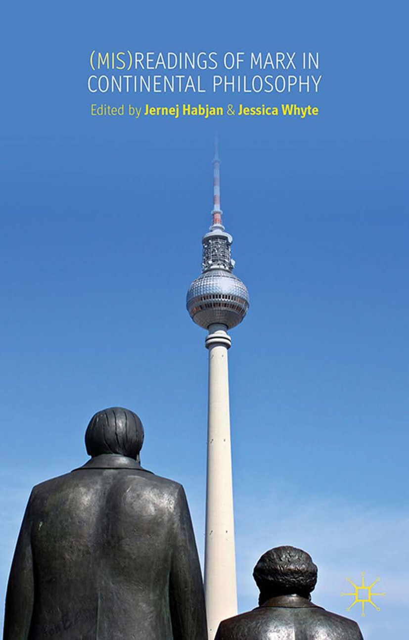 Titlebook: (Mis)readings of Marx in Continental Philosophy; Jernej Habjan (Research Fellow),Jessica Whyte (Sen Book 2014 Palgrave Macmillan, a divisi Titlebook: (Mis)readings of Marx in Continental Philosophy; Jernej Habjan (Research Fellow),Jessica Whyte (Sen Book 2014 Palgrave Macmillan, a divisi
