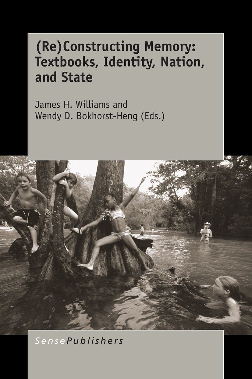 Titlebook: (Re)Constructing Memory: Textbooks, Identity, Nation, and State; James H. Williams,Wendy D. Bokhorst-Heng Book 2016 The Editor(s) (if appl Titlebook: (Re)Constructing Memory: Textbooks, Identity, Nation, and State; James H. Williams,Wendy D. Bokhorst-Heng Book 2016 The Editor(s) (if appl