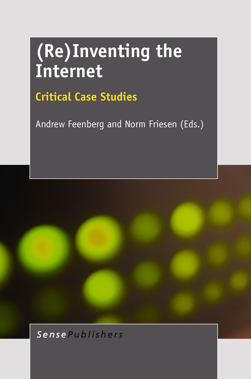 Titlebook: (Re)Inventing the Internet; Andrew Feenberg,Norm Friesen Book 2012 SensePublishers 2012 Titlebook: (Re)Inventing the Internet; Andrew Feenberg,Norm Friesen Book 2012 SensePublishers 2012