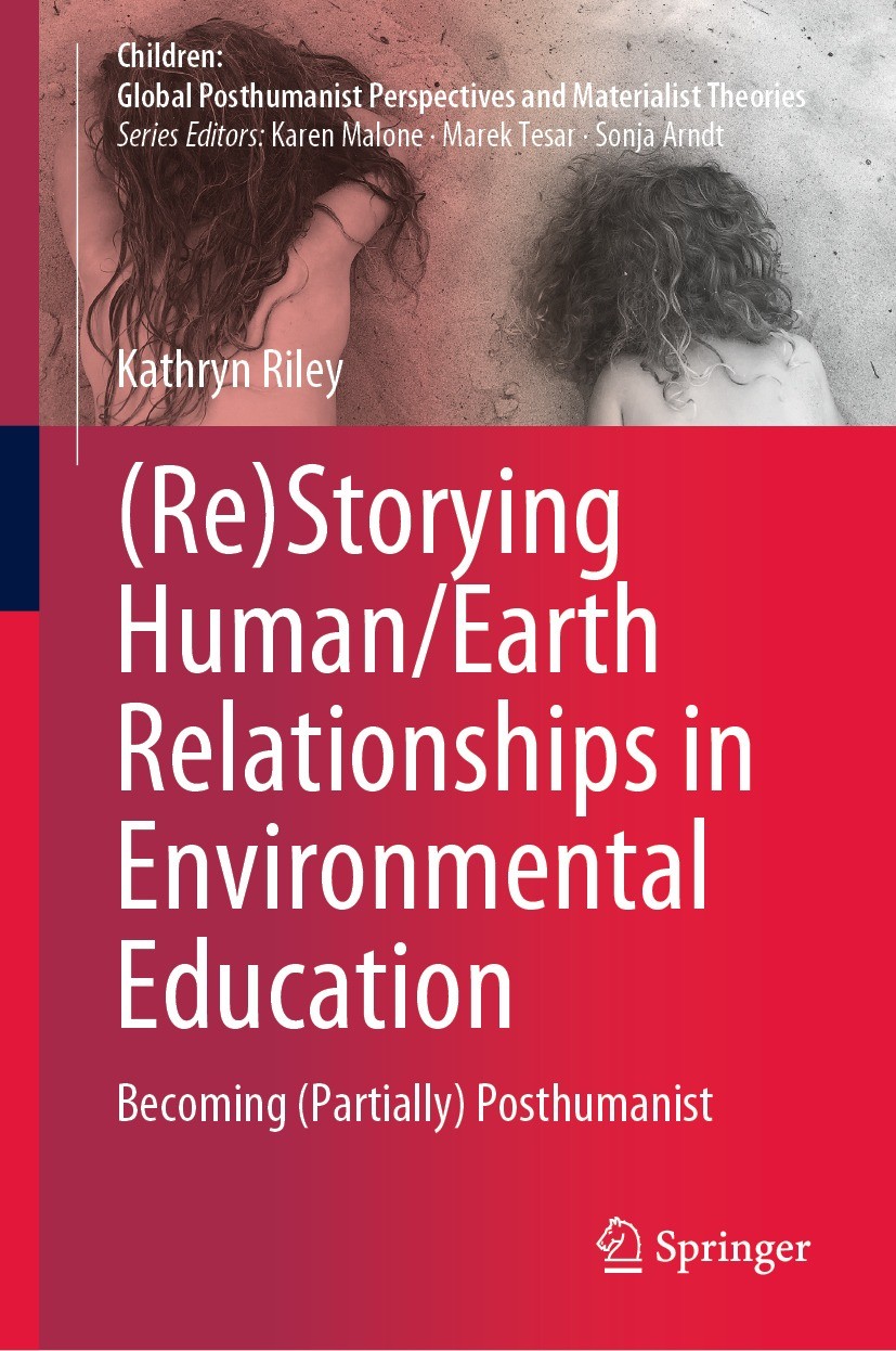 Titlebook: (Re)Storying Human/Earth Relationships in Environmental Education; Becoming (Partially) Kathryn Riley Book 2023 The Editor(s) (if applicabl Titlebook: (Re)Storying Human/Earth Relationships in Environmental Education; Becoming (Partially) Kathryn Riley Book 2023 The Editor(s) (if applicabl