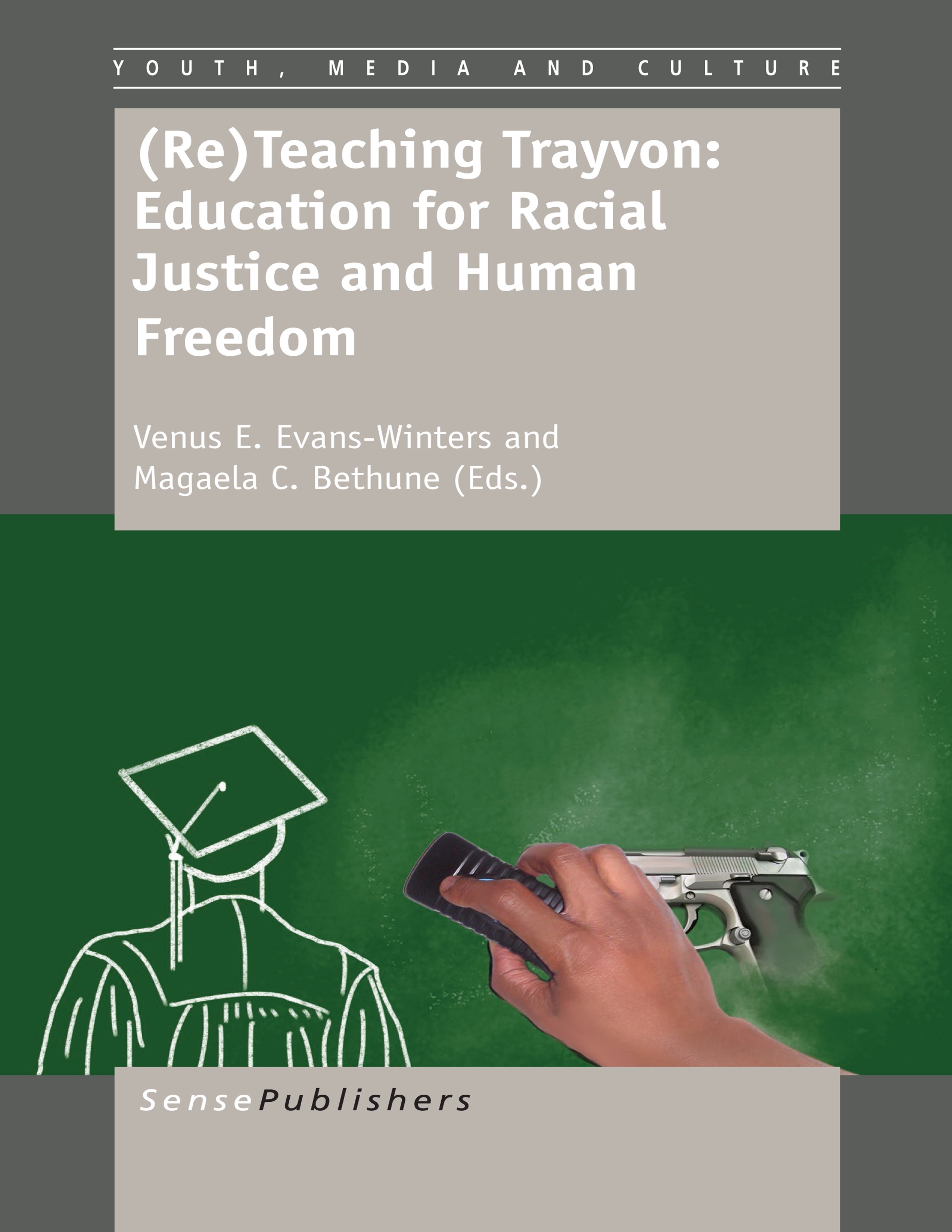 Titlebook: (Re)Teaching Trayvon: Education for Racial Justice and Human Freedom; Venus E. Evans-Winters,Magaela C. Bethune Book 2014 SensePublishers- Titlebook: (Re)Teaching Trayvon: Education for Racial Justice and Human Freedom; Venus E. Evans-Winters,Magaela C. Bethune Book 2014 SensePublishers-