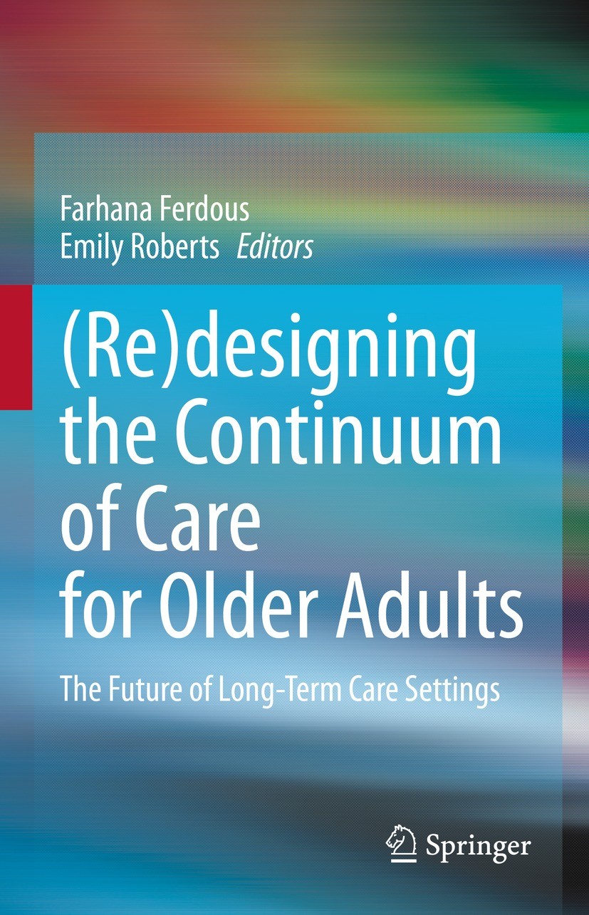 Titlebook: (Re)designing the Continuum of Care for Older Adults; The Future of Long-T Farhana Ferdous,Emily Roberts Book 2023 The Editor(s) (if applic Titlebook: (Re)designing the Continuum of Care for Older Adults; The Future of Long-T Farhana Ferdous,Emily Roberts Book 2023 The Editor(s) (if applic