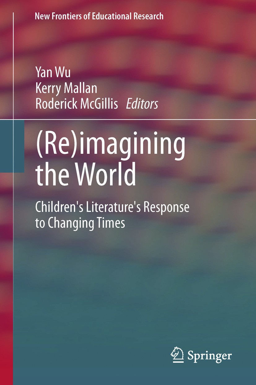 Titlebook: (Re)imagining the World; Children‘s literatur Yan Wu,Kerry Mallan,Roderick McGillis Book 2013 Springer-Verlag Berlin Heidelberg 2013 childr Titlebook: (Re)imagining the World; Children‘s literatur Yan Wu,Kerry Mallan,Roderick McGillis Book 2013 Springer-Verlag Berlin Heidelberg 2013 childr