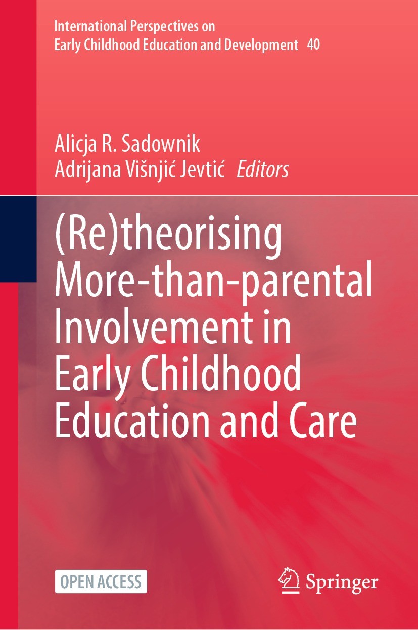 Titlebook: (Re)theorising More-than-parental Involvement in Early Childhood Education and Care; Alicja R. Sadownik,Adrijana Višnjić Jevtić Book‘‘‘‘‘‘ Titlebook: (Re)theorising More-than-parental Involvement in Early Childhood Education and Care; Alicja R. Sadownik,Adrijana Višnjić Jevtić Book‘‘‘‘‘‘