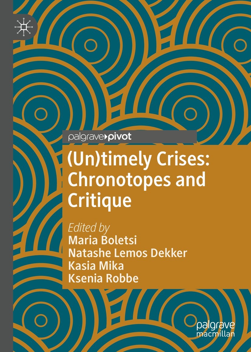 Titlebook: (Un)timely Crises; Chronotopes and Crit Maria Boletsi,Natashe Lemos Dekker,Ksenia Robbe Book 2021 The Editor(s) (if applicable) and The Aut Titlebook: (Un)timely Crises; Chronotopes and Crit Maria Boletsi,Natashe Lemos Dekker,Ksenia Robbe Book 2021 The Editor(s) (if applicable) and The Aut