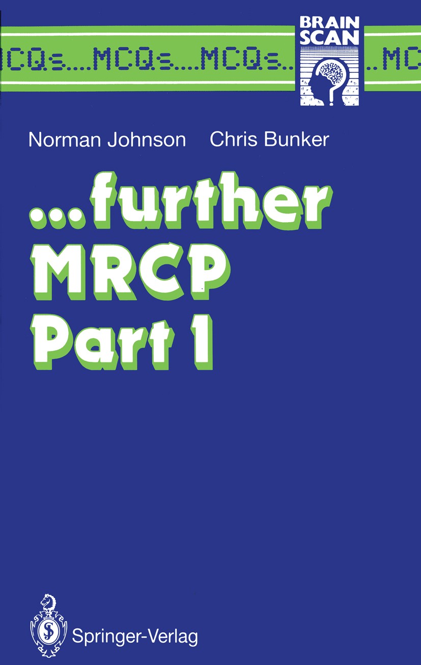 Titlebook: ... further MRCP Part I; Norman Johnson,Christopher Bunker Textbook 1994 Springer-Verlag London Limited 1994 MCQs.assessment.general medic Titlebook: ... further MRCP Part I; Norman Johnson,Christopher Bunker Textbook 1994 Springer-Verlag London Limited 1994 MCQs.assessment.general medic