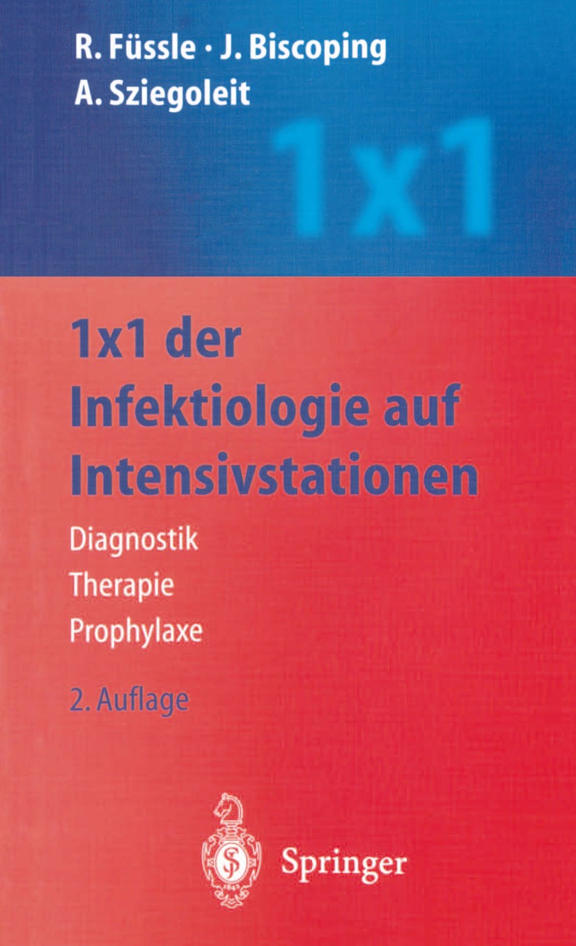 Titlebook: 1 x 1 der Infektiologie auf Intensivstationen; Diagnostik — Therapi Roswitha Füssle,Jürgen Biscoping,Andreas Sziegolei Book 2002Latest edit Titlebook: 1 x 1 der Infektiologie auf Intensivstationen; Diagnostik — Therapi Roswitha Füssle,Jürgen Biscoping,Andreas Sziegolei Book 2002Latest edit
