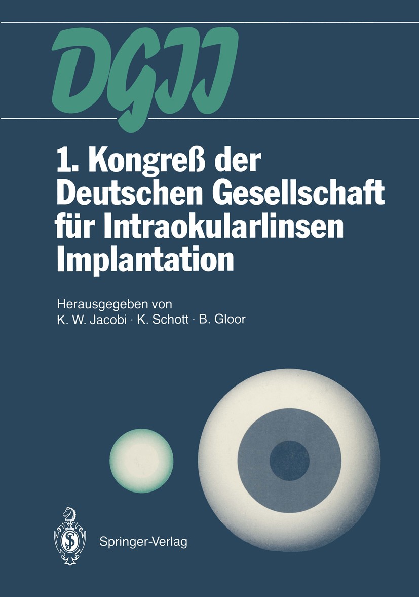 Titlebook: 1. Kongreß der Deutschen Gesellschaft für Intraokularlinsen Implantation; 6. bis 7. März 1987, K. W. Jacobi (Präsident, Direktor),K. Schott Titlebook: 1. Kongreß der Deutschen Gesellschaft für Intraokularlinsen Implantation; 6. bis 7. März 1987, K. W. Jacobi (Präsident, Direktor),K. Schott