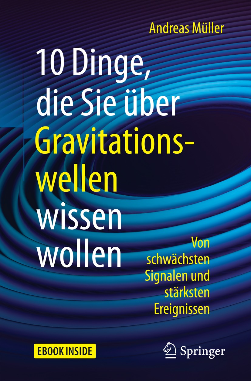 Titlebook: 10 Dinge, die Sie über Gravitationswellen wissen wollen; Von schwächsten Sign Andreas Müller Book 2017 Springer-Verlag GmbH Deutschland 201 Titlebook: 10 Dinge, die Sie über Gravitationswellen wissen wollen; Von schwächsten Sign Andreas Müller Book 2017 Springer-Verlag GmbH Deutschland 201