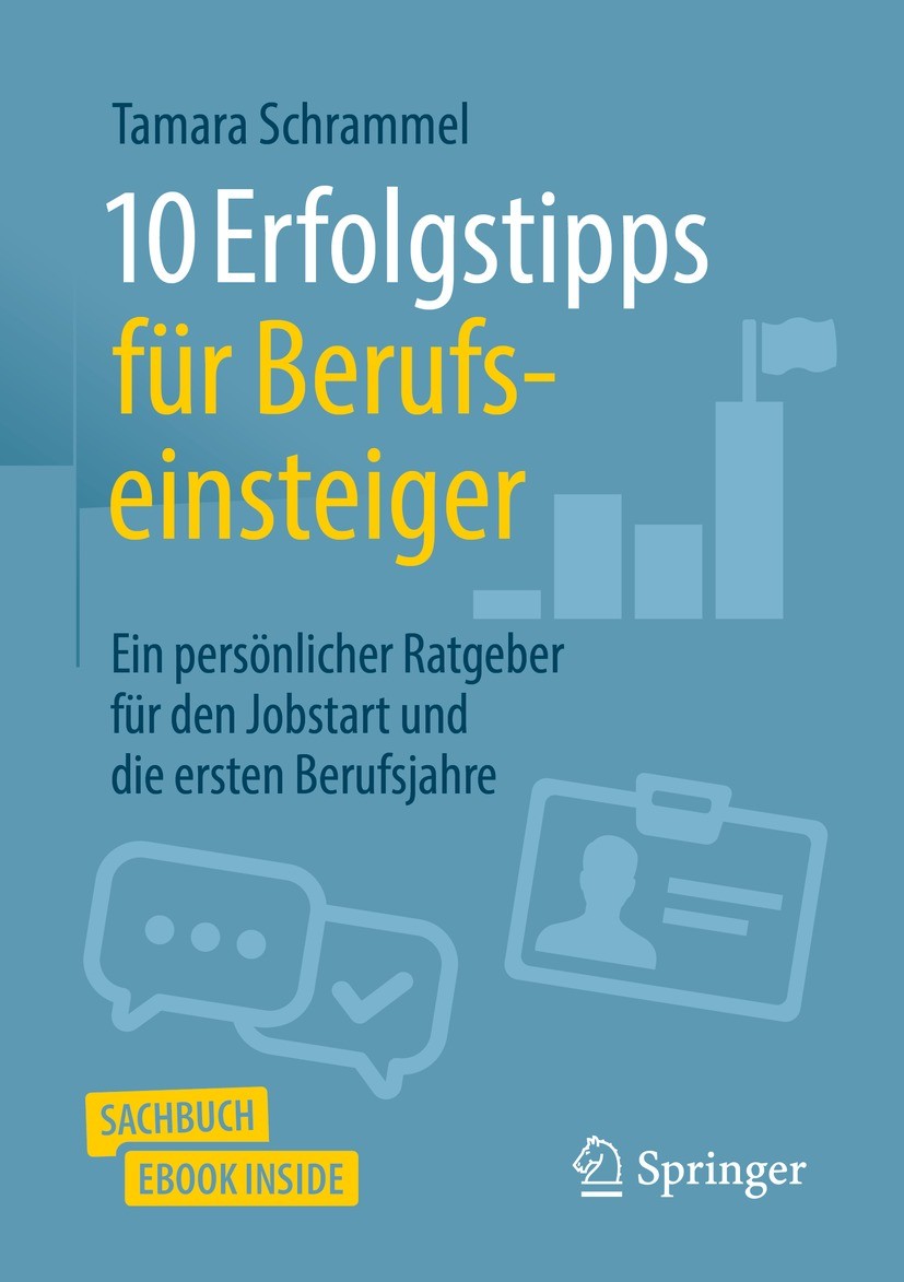 Titlebook: 10 Erfolgstipps für Berufseinsteiger; Ein persönlicher Rat Tamara Schrammel Book 2022 Der/die Herausgeber bzw. der/die Autor(en), exklusiv Titlebook: 10 Erfolgstipps für Berufseinsteiger; Ein persönlicher Rat Tamara Schrammel Book 2022 Der/die Herausgeber bzw. der/die Autor(en), exklusiv