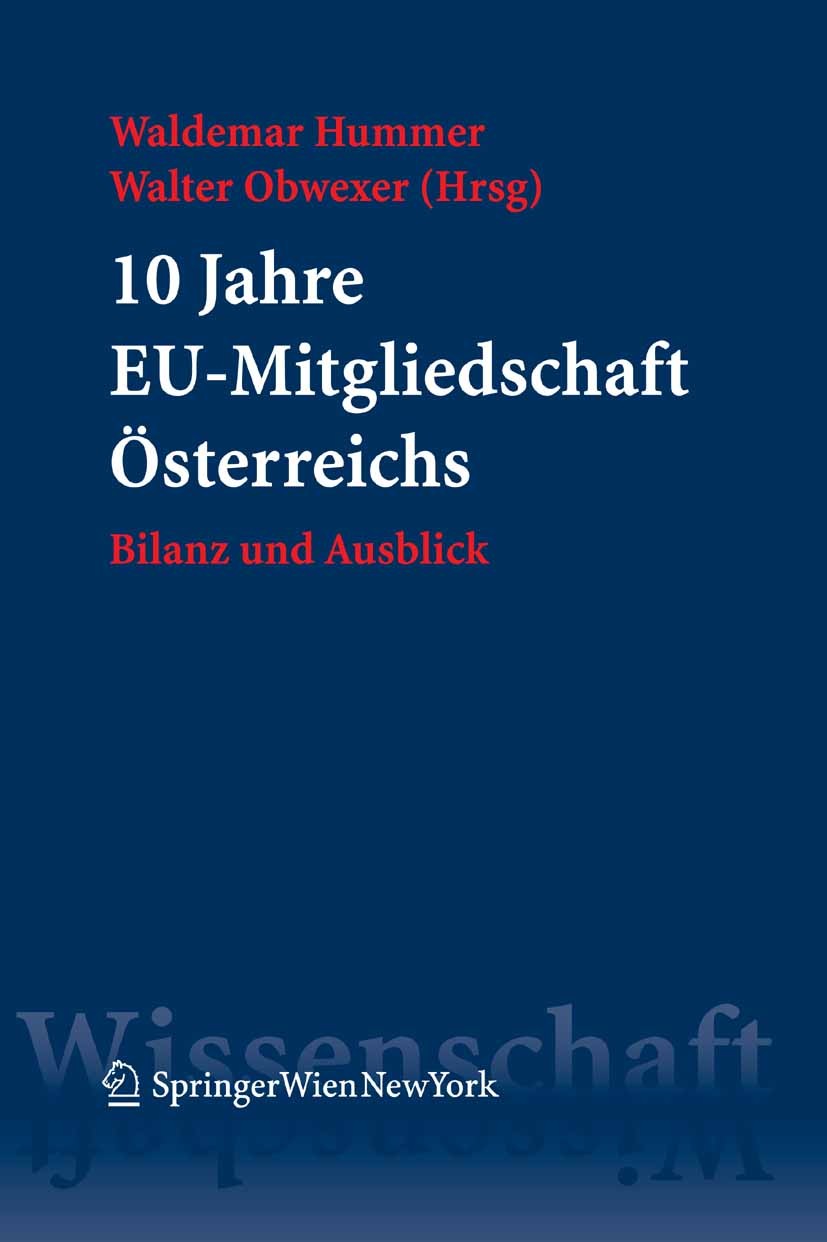 Titlebook: 10 Jahre EU-Mitgliedschaft Österreichs; Bilanz und Ausblick Waldemar Hummer,Walter Obwexer Book 2006Latest edition Springer-Verlag Vienna 2 Titlebook: 10 Jahre EU-Mitgliedschaft Österreichs; Bilanz und Ausblick Waldemar Hummer,Walter Obwexer Book 2006Latest edition Springer-Verlag Vienna 2