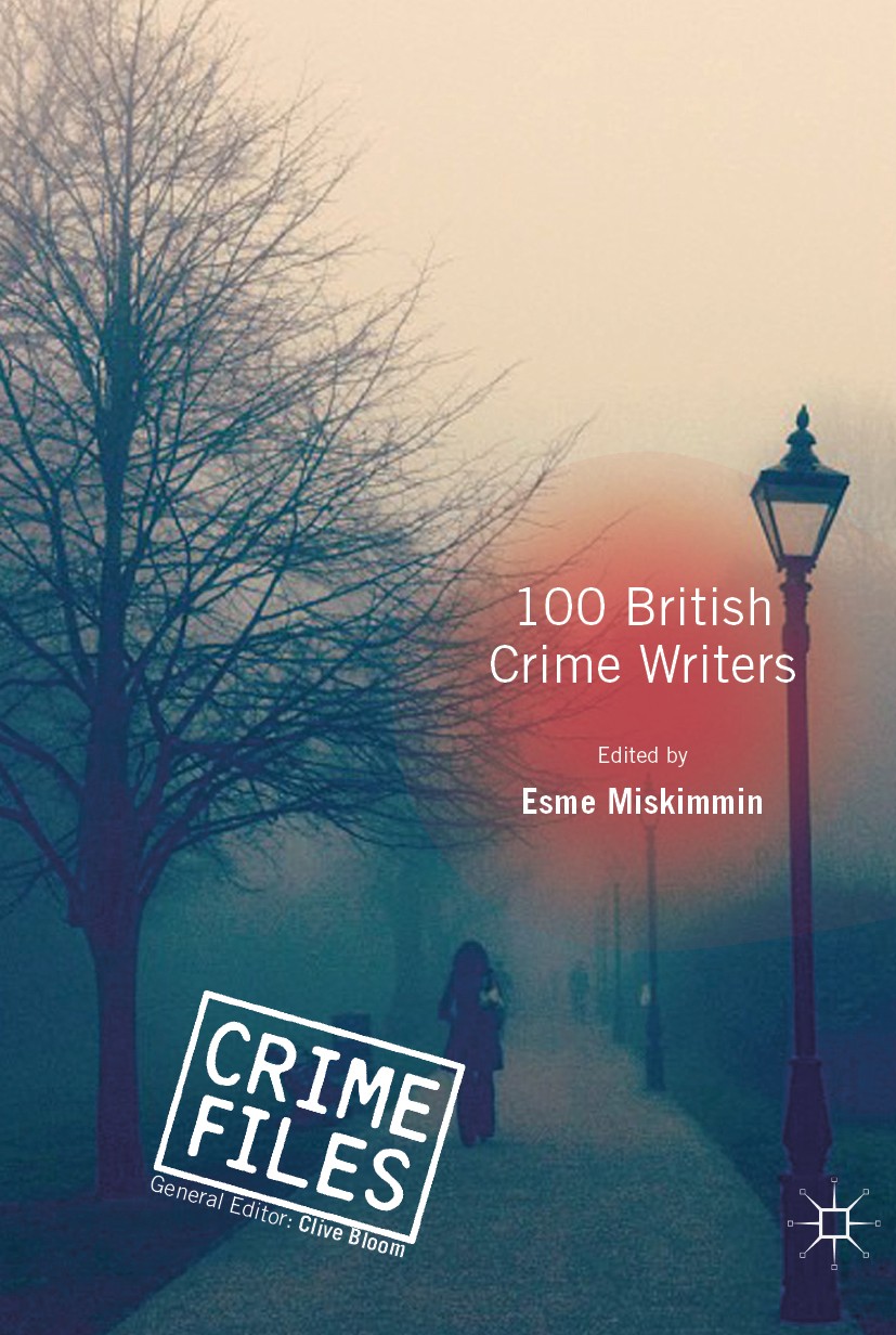 Titlebook: 100 British Crime Writers; Esme Miskimmin Book 2020 The Editor(s) (if applicable) and The Author(s), under exclusive licence to Springer N Titlebook: 100 British Crime Writers; Esme Miskimmin Book 2020 The Editor(s) (if applicable) and The Author(s), under exclusive licence to Springer N