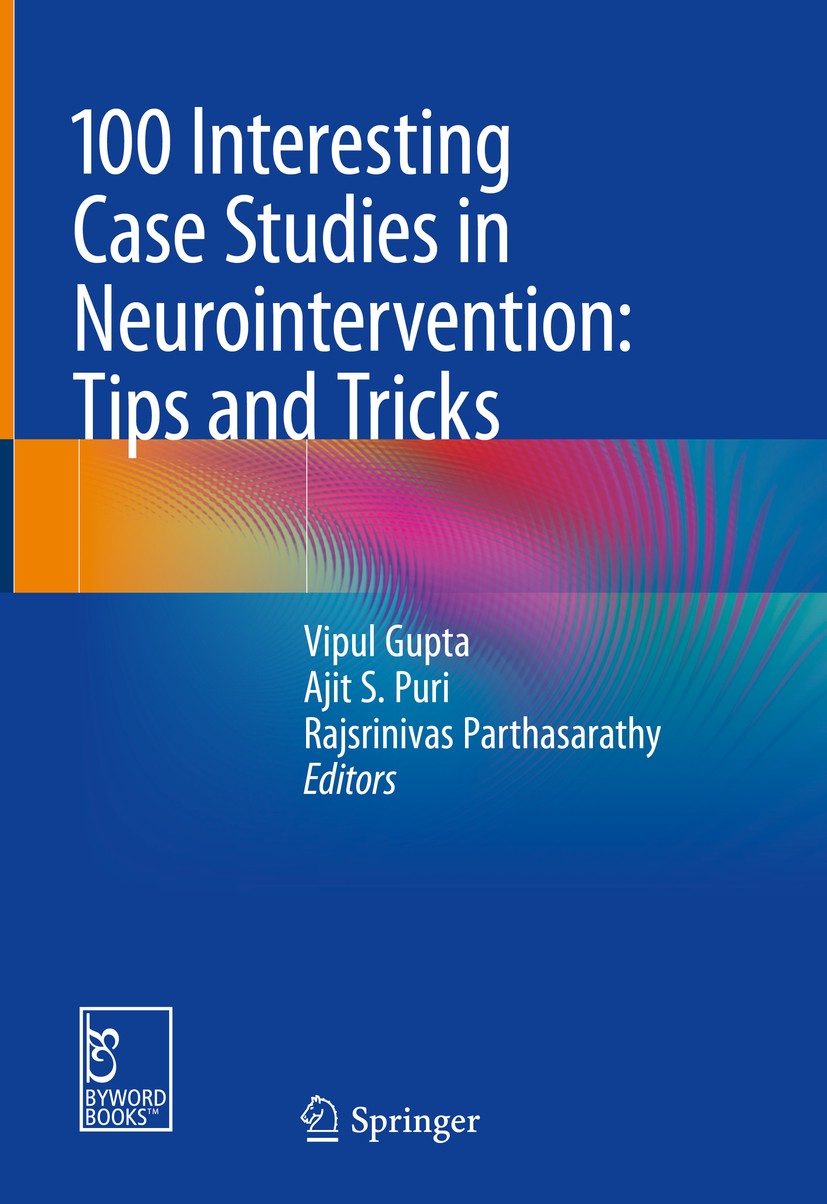 Titlebook: 100 Interesting Case Studies in Neurointervention: Tips and Tricks; Vipul Gupta,Ajit S. Puri,Rajsrinivas Parthasarathy Book 2019 The Edito Titlebook: 100 Interesting Case Studies in Neurointervention: Tips and Tricks; Vipul Gupta,Ajit S. Puri,Rajsrinivas Parthasarathy Book 2019 The Edito