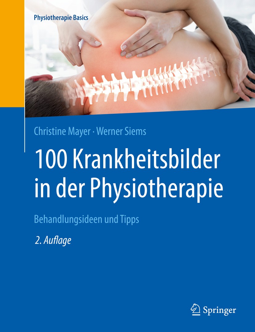 Titlebook: 100 Krankheitsbilder in der Physiotherapie; Behandlungsideen und Christine Mayer,Werner Siems Book 2019Latest edition Springer-Verlag GmbH Titlebook: 100 Krankheitsbilder in der Physiotherapie; Behandlungsideen und Christine Mayer,Werner Siems Book 2019Latest edition Springer-Verlag GmbH