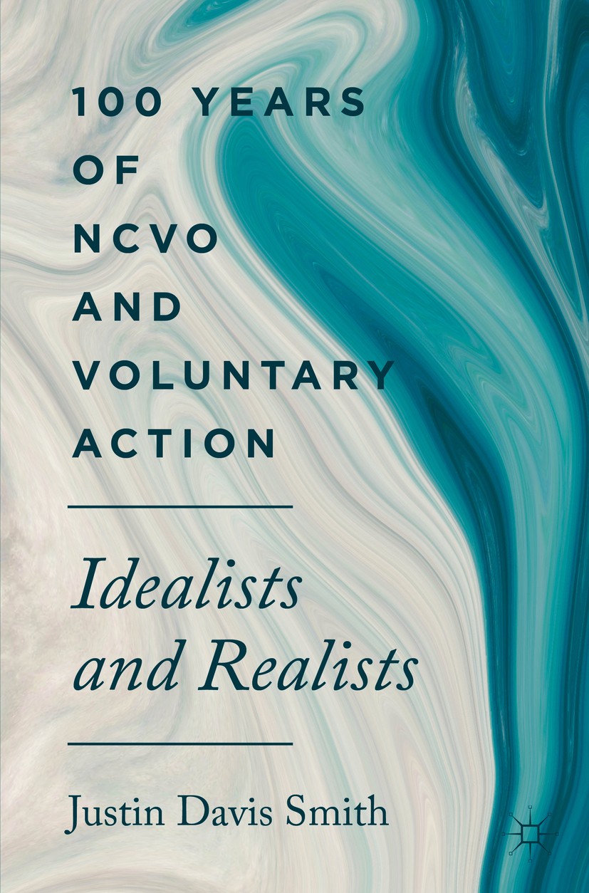 Titlebook: 100 Years of NCVO and Voluntary Action; Idealists and Realis Justin Davis Smith Book 2019 The Editor(s) (if applicable) and The Author(s) 2 Titlebook: 100 Years of NCVO and Voluntary Action; Idealists and Realis Justin Davis Smith Book 2019 The Editor(s) (if applicable) and The Author(s) 2