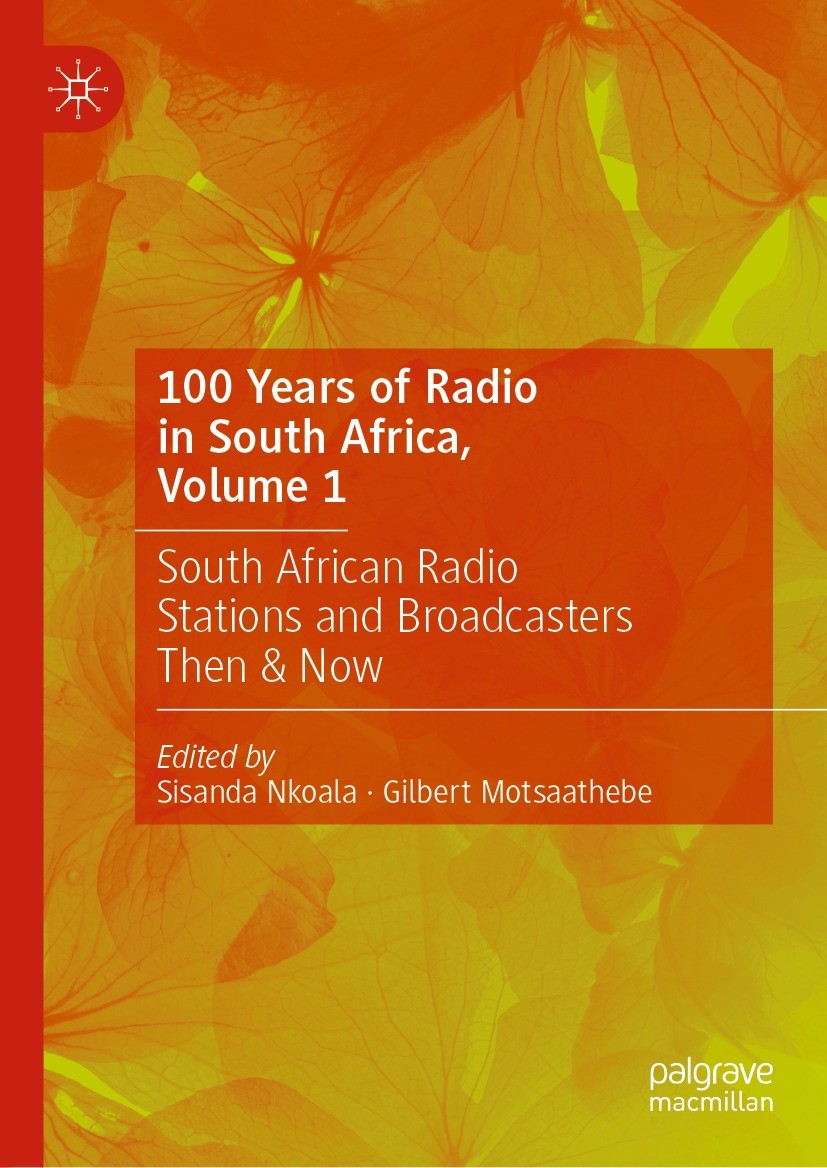 Titlebook: 100 Years of Radio in South Africa, Volume 1; South African Radio Sisanda Nkoala,Gilbert Motsaathebe Book 2024 The Editor(s) (if applicabl Titlebook: 100 Years of Radio in South Africa, Volume 1; South African Radio Sisanda Nkoala,Gilbert Motsaathebe Book 2024 The Editor(s) (if applicabl