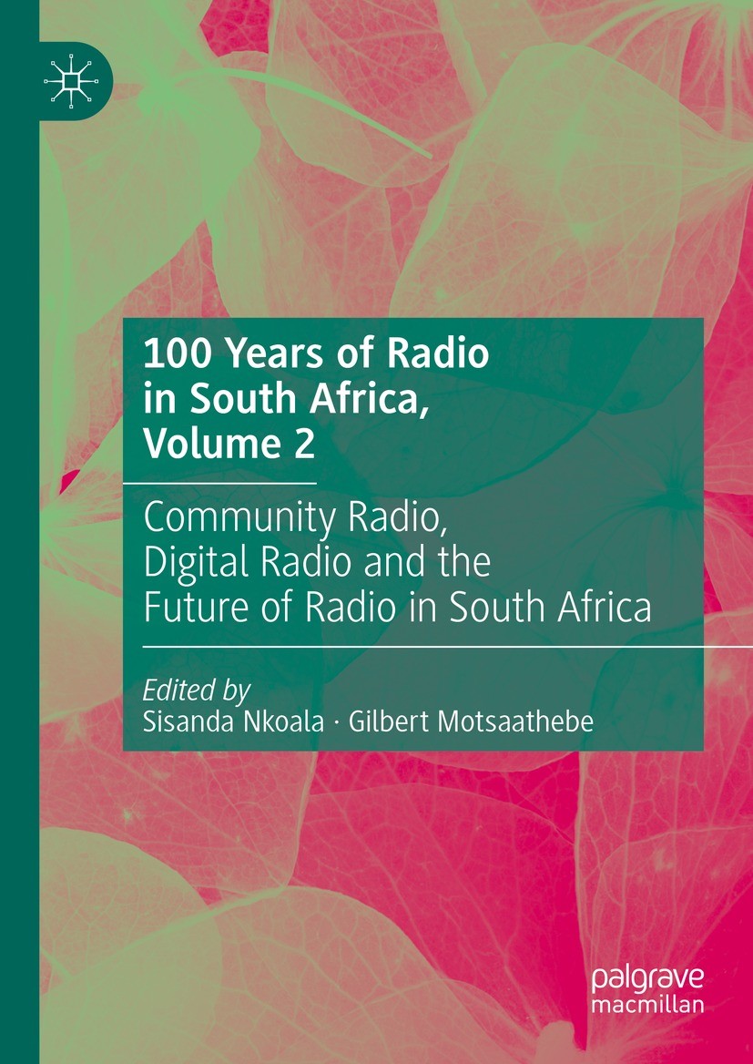 Titlebook: 100 Years of Radio in South Africa, Volume 2; Community Radio, Dig Sisanda Nkoala,Gilbert Motsaathebe Book 2024 The Editor(s) (if applicabl Titlebook: 100 Years of Radio in South Africa, Volume 2; Community Radio, Dig Sisanda Nkoala,Gilbert Motsaathebe Book 2024 The Editor(s) (if applicabl