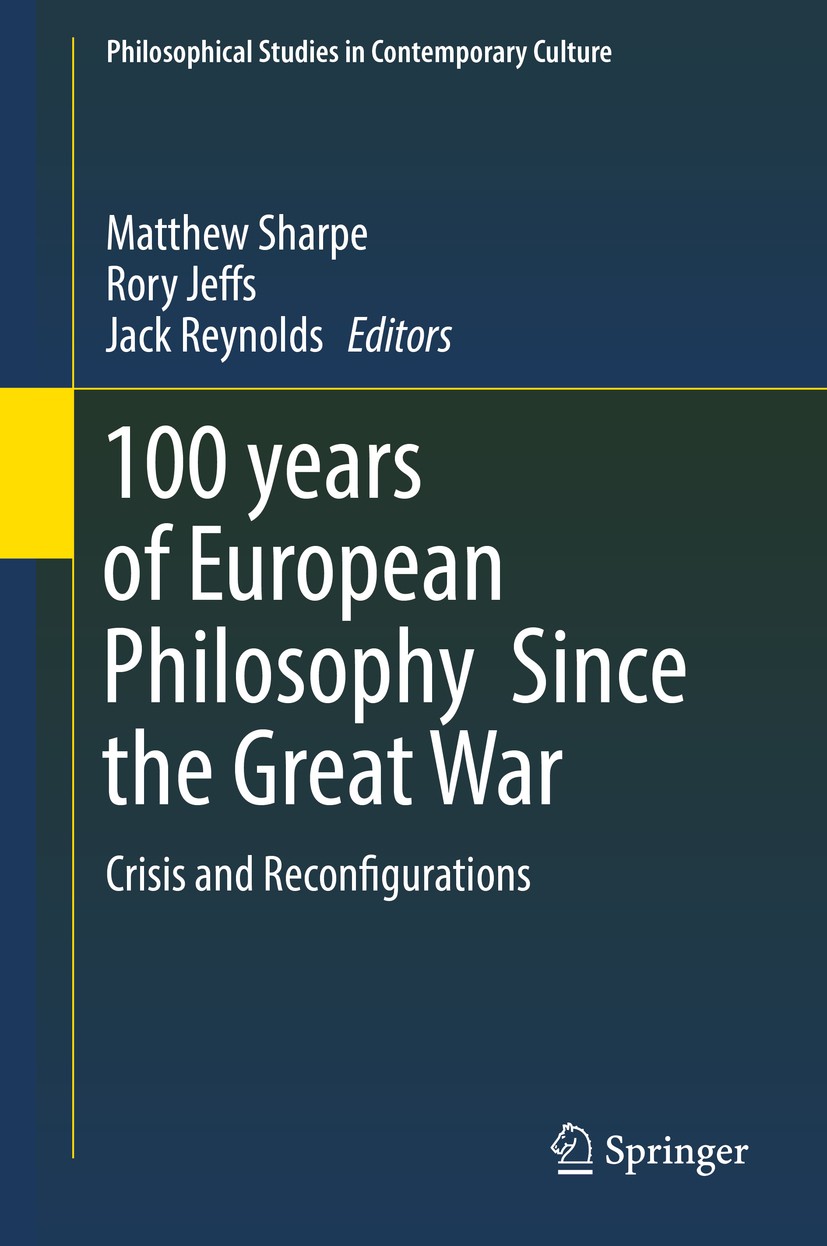 Titlebook: 100 years of European Philosophy Since the Great War; Crisis and Reconfigu Matthew Sharpe,Rory Jeffs,Jack Reynolds Book 2017 Springer Inter Titlebook: 100 years of European Philosophy Since the Great War; Crisis and Reconfigu Matthew Sharpe,Rory Jeffs,Jack Reynolds Book 2017 Springer Inter