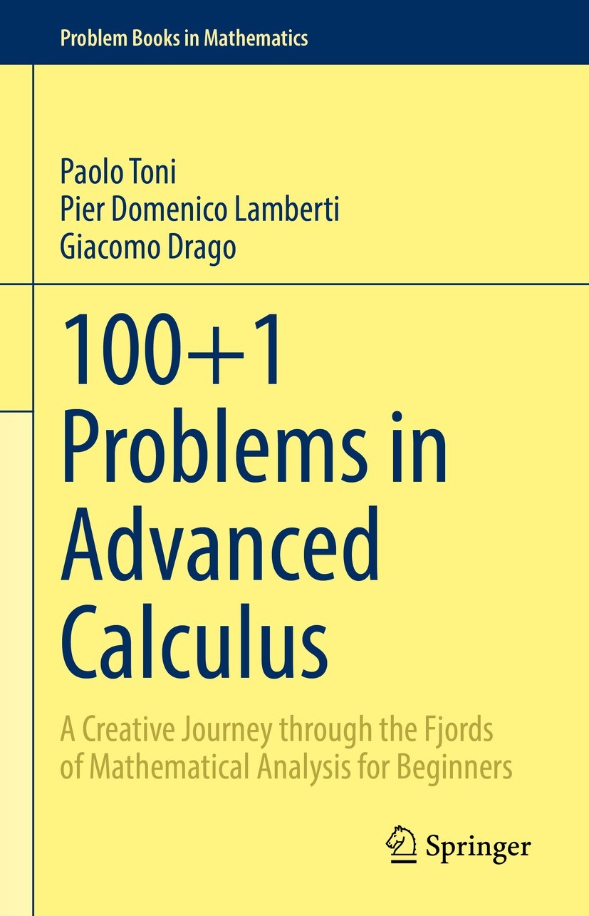 Titlebook: 100+1 Problems in Advanced Calculus; A Creative Journey t Paolo Toni,Pier Domenico Lamberti,Giacomo Drago Textbook 2022 The Editor(s) (if a Titlebook: 100+1 Problems in Advanced Calculus; A Creative Journey t Paolo Toni,Pier Domenico Lamberti,Giacomo Drago Textbook 2022 The Editor(s) (if a