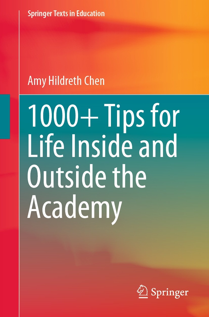 Titlebook: 1000+ Tips for Life Inside and Outside the Academy; Amy Hildreth Chen Book 2022 The Editor(s) (if applicable) and The Author(s), under exc Titlebook: 1000+ Tips for Life Inside and Outside the Academy; Amy Hildreth Chen Book 2022 The Editor(s) (if applicable) and The Author(s), under exc