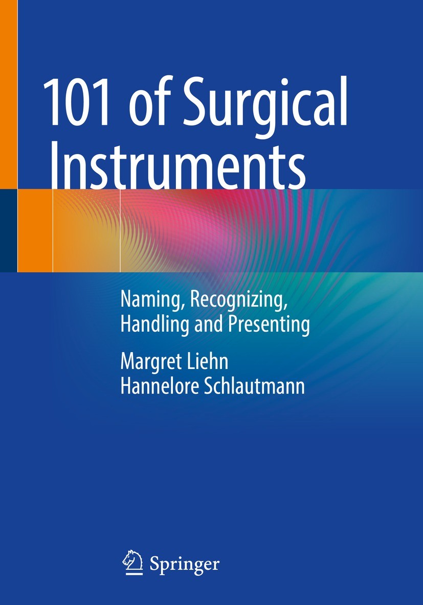 Titlebook: 101 of Surgical Instruments; Naming, Recognizing, Margret Liehn,Hannelore Schlautmann Book 20221st edition Springer-Verlag GmbH Germany, pa Titlebook: 101 of Surgical Instruments; Naming, Recognizing, Margret Liehn,Hannelore Schlautmann Book 20221st edition Springer-Verlag GmbH Germany, pa