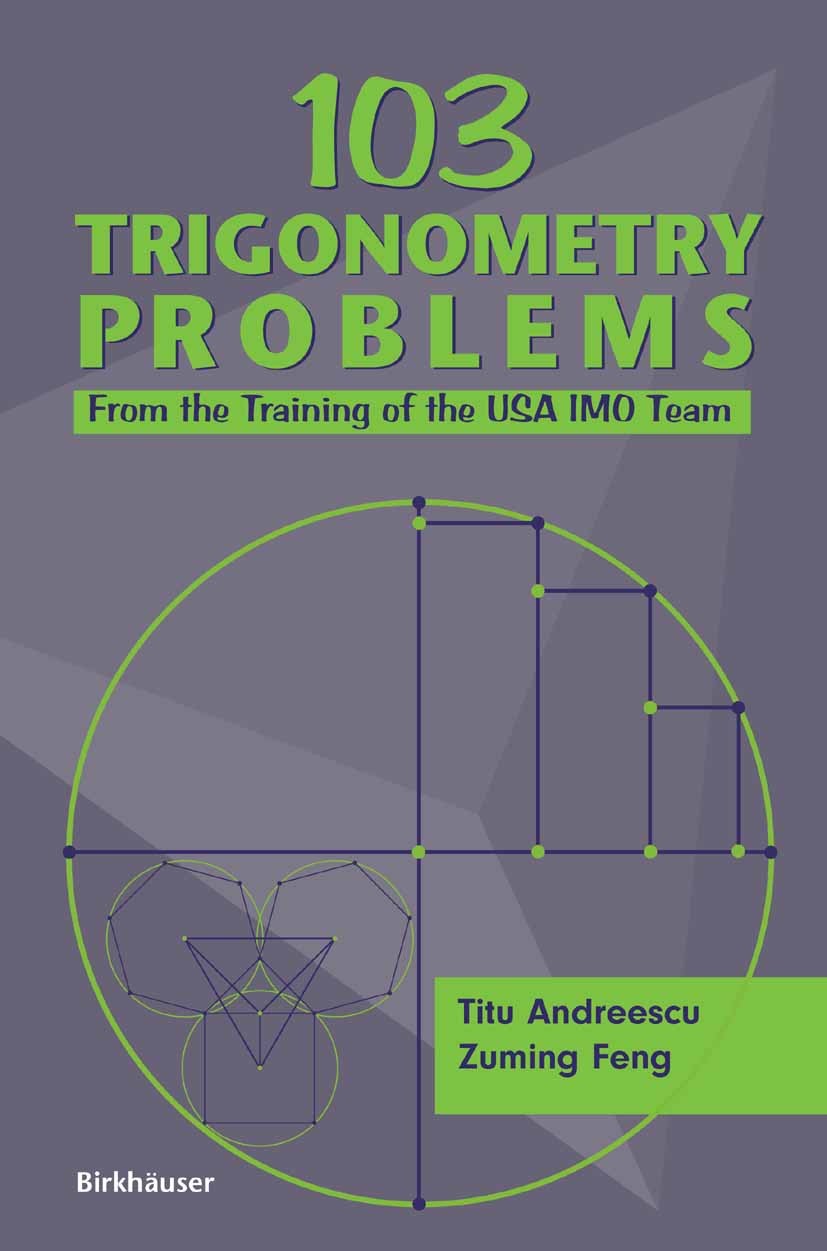Titlebook: 103 Trigonometry Problems; From the Training of Titu Andreescu,Zuming Feng Textbook 2005 Birkhäuser Boston 2005 Counting.Identity.Problem s Titlebook: 103 Trigonometry Problems; From the Training of Titu Andreescu,Zuming Feng Textbook 2005 Birkhäuser Boston 2005 Counting.Identity.Problem s