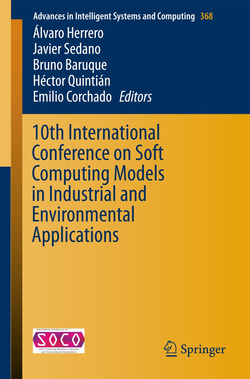 Titlebook: 10th International Conference on Soft Computing Models in Industrial and Environmental Applications; Álvaro Herrero,Javier Sedano,Emilio C Titlebook: 10th International Conference on Soft Computing Models in Industrial and Environmental Applications; Álvaro Herrero,Javier Sedano,Emilio C