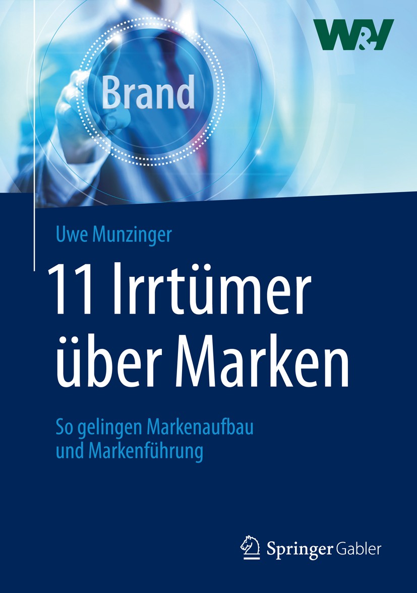 Titlebook: 11 Irrtümer über Marken; So gelingen Markenau Uwe Munzinger Book 2016 Springer Fachmedien Wiesbaden 2016 Marke.Marken.Markenaufbau.Markenbi Titlebook: 11 Irrtümer über Marken; So gelingen Markenau Uwe Munzinger Book 2016 Springer Fachmedien Wiesbaden 2016 Marke.Marken.Markenaufbau.Markenbi