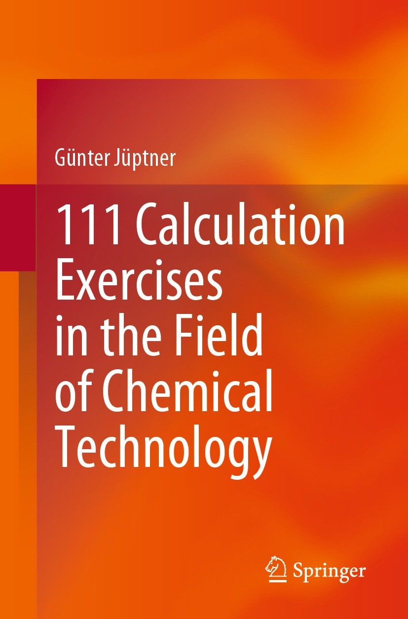 Titlebook: 111 Calculation Exercises in the Field of Chemical Technology; Günter Jüptner Textbook 2023 The Editor(s) (if applicable) and The Author(s Titlebook: 111 Calculation Exercises in the Field of Chemical Technology; Günter Jüptner Textbook 2023 The Editor(s) (if applicable) and The Author(s