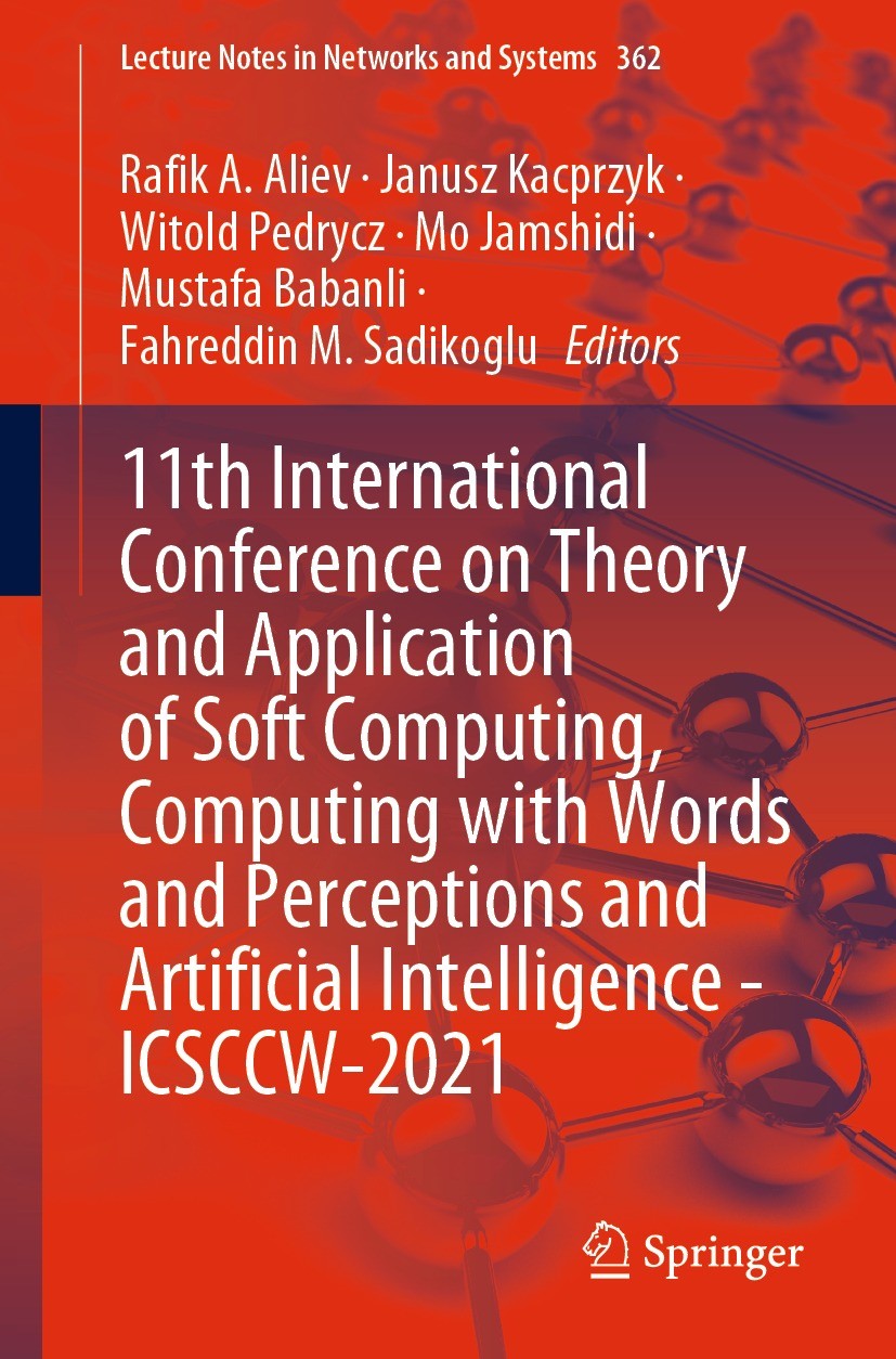 Titlebook: 11th International Conference on Theory and Application of Soft Computing, Computing with Words and ; Rafik A. Aliev,Janusz Kacprzyk,Fahre Titlebook: 11th International Conference on Theory and Application of Soft Computing, Computing with Words and ; Rafik A. Aliev,Janusz Kacprzyk,Fahre
