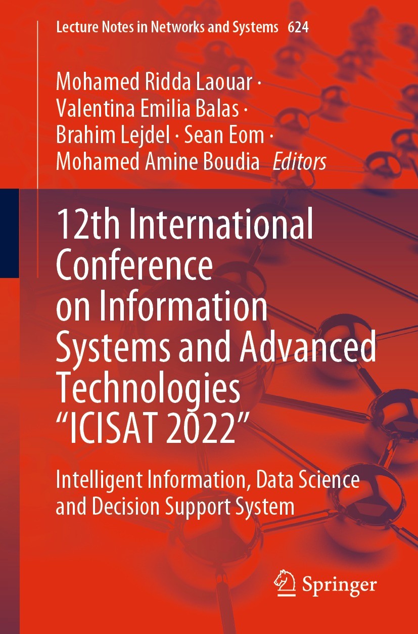 Titlebook: 12th International Conference on Information Systems and Advanced Technologies “ICISAT 2022”; Intelligent Informat Mohamed Ridda Laouar,Val Titlebook: 12th International Conference on Information Systems and Advanced Technologies “ICISAT 2022”; Intelligent Informat Mohamed Ridda Laouar,Val