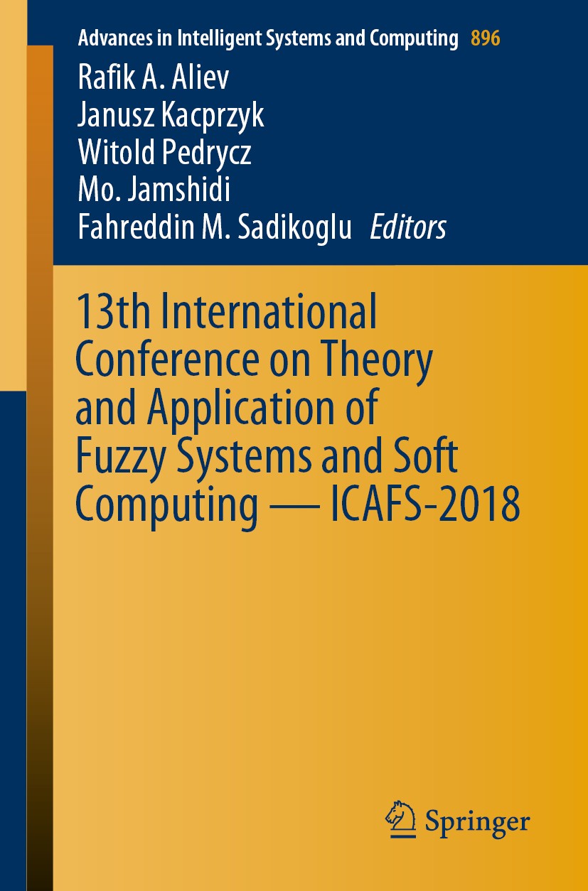 Titlebook: 13th International Conference on Theory and Application of Fuzzy Systems and Soft Computing — ICAFS-; Rafik A. Aliev,Janusz Kacprzyk,Fahre Titlebook: 13th International Conference on Theory and Application of Fuzzy Systems and Soft Computing — ICAFS-; Rafik A. Aliev,Janusz Kacprzyk,Fahre
