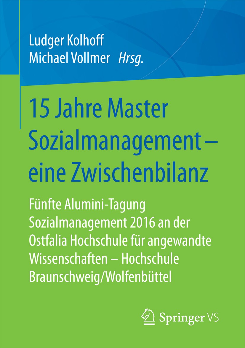 Titlebook: 15 Jahre Master Sozialmanagement – eine Zwischenbilanz; Fünfte Alumini-Tagun Ludger Kolhoff,Michael Vollmer Book 2018 Springer Fachmedien W Titlebook: 15 Jahre Master Sozialmanagement – eine Zwischenbilanz; Fünfte Alumini-Tagun Ludger Kolhoff,Michael Vollmer Book 2018 Springer Fachmedien W