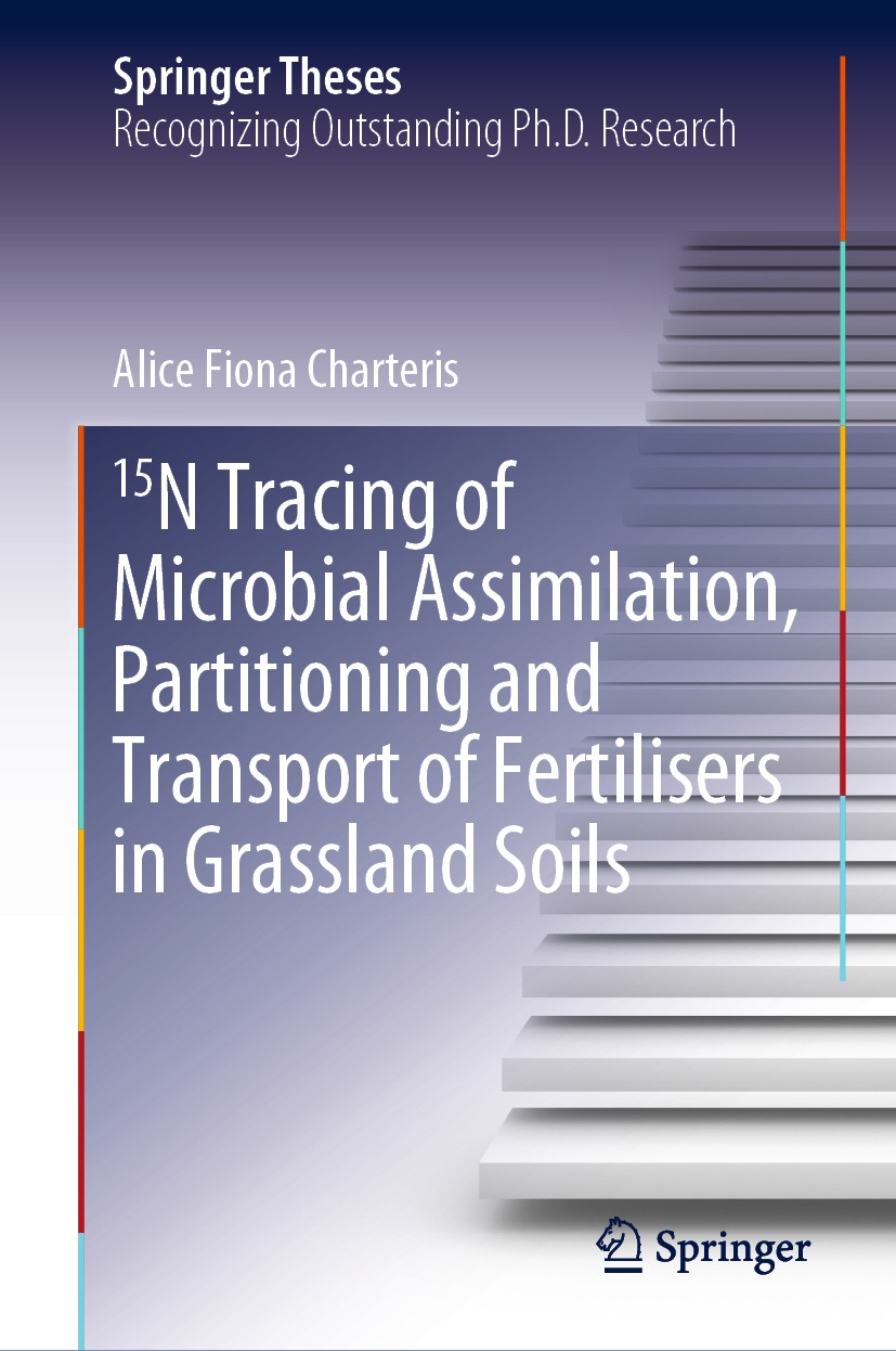 Titlebook: 15N Tracing of Microbial Assimilation, Partitioning and Transport of Fertilisers in Grassland Soils; Alice Fiona Charteris Book 2019 Sprin Titlebook: 15N Tracing of Microbial Assimilation, Partitioning and Transport of Fertilisers in Grassland Soils; Alice Fiona Charteris Book 2019 Sprin