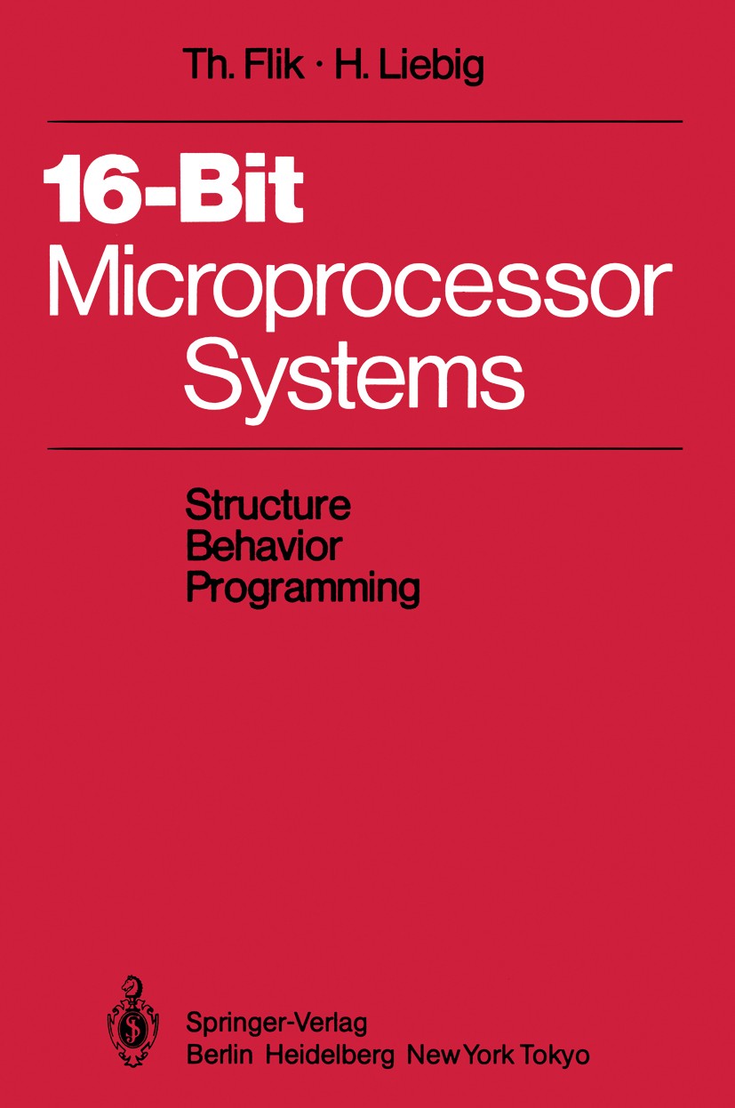 Titlebook: 16-Bit-Microprocessor Systems; Structure, Behavior, Thomas Flik,Hans Liebig Book 19851st edition Springer-Verlag Berlin Heidelberg 1985 16- Titlebook: 16-Bit-Microprocessor Systems; Structure, Behavior, Thomas Flik,Hans Liebig Book 19851st edition Springer-Verlag Berlin Heidelberg 1985 16-