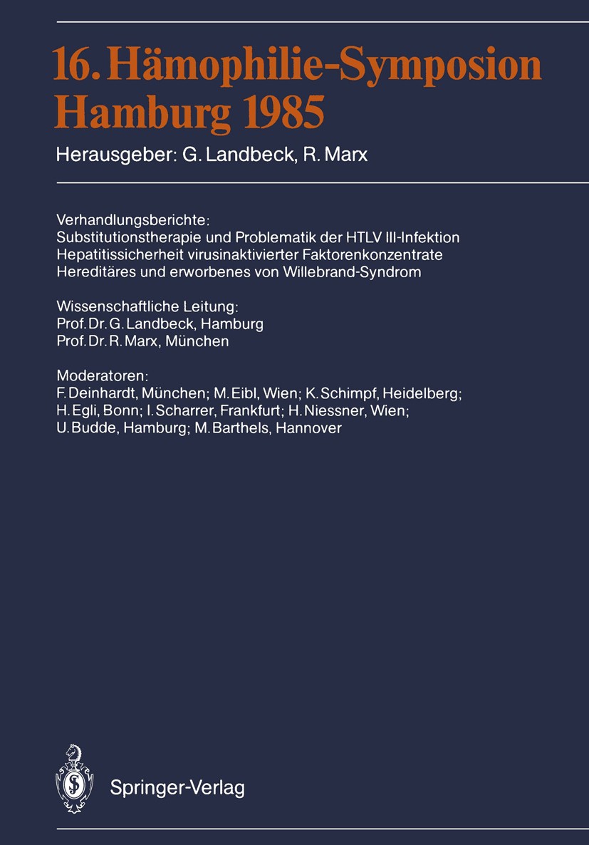Titlebook: 16. Hämophilie-Symposion; Hamburg 1985 G. Landbeck,R. Marx Conference proceedings 1987Latest edition Springer-Verlag Berlin Heidelberg 1987 Titlebook: 16. Hämophilie-Symposion; Hamburg 1985 G. Landbeck,R. Marx Conference proceedings 1987Latest edition Springer-Verlag Berlin Heidelberg 1987