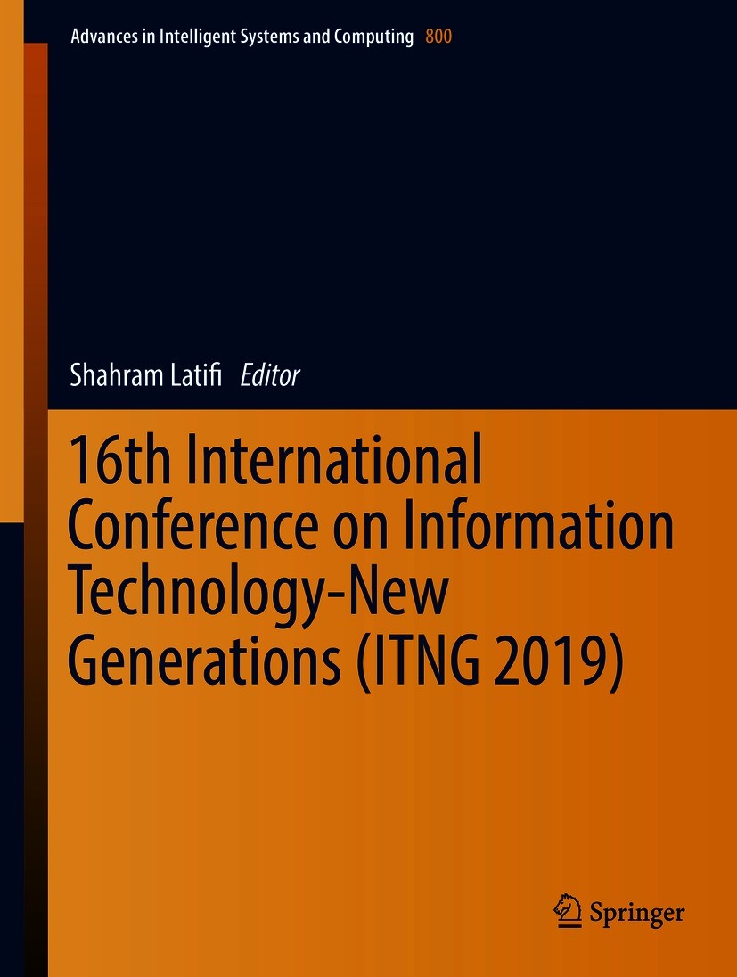 Titlebook: 16th International Conference on Information Technology-New Generations (ITNG 2019); Shahram Latifi Conference proceedings 2019 Springer N Titlebook: 16th International Conference on Information Technology-New Generations (ITNG 2019); Shahram Latifi Conference proceedings 2019 Springer N